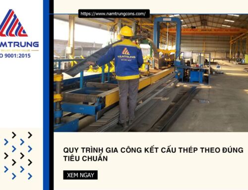 Quy trình gia công kết cấu thép theo đúng tiêu chuẩn